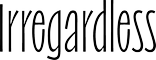 Irregardless